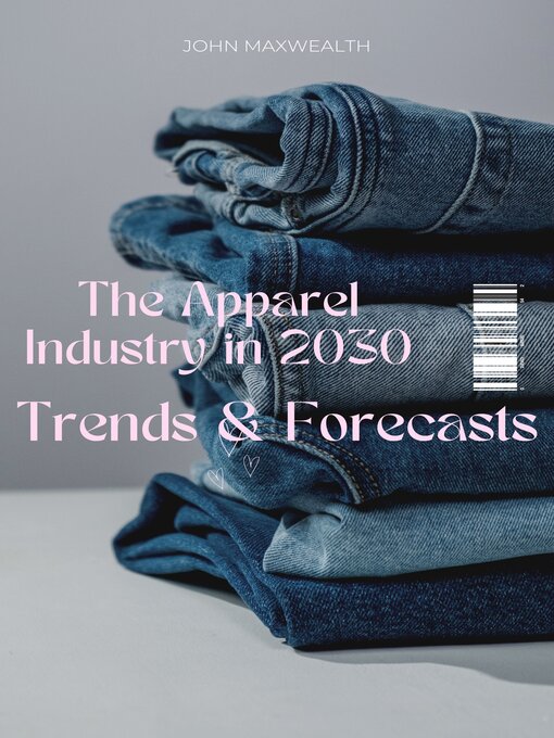 Title details for The Apparel Industry in 2030--Trends and Forecasts by John MaxWealth - Available
